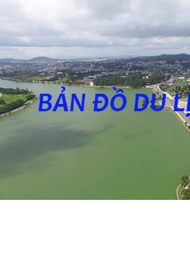   Cập nhật chi tiết và chính xác nhất bản đồ du lịch Đà Lạt năm 2023