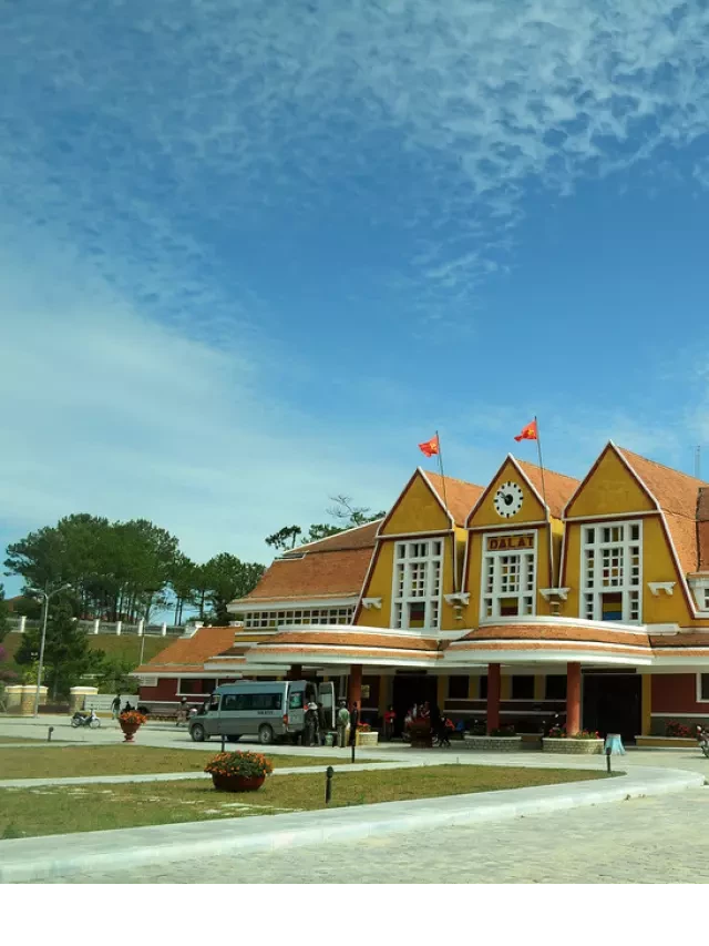   Ga Xe Lửa Đà Lạt - Một Di Tích Lịch Sử Độc Đáo