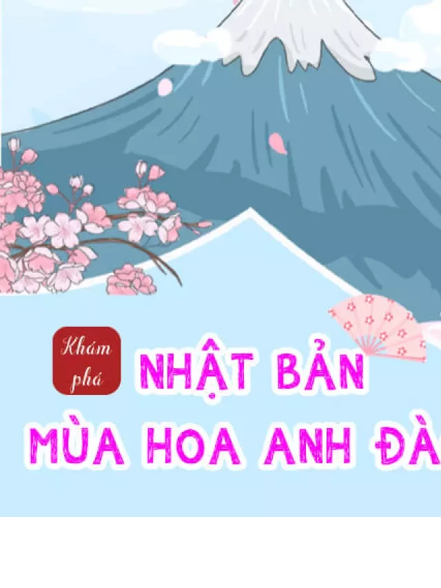   Du lịch Nhật Bản tháng 3: Kinh nghiệm và địa điểm đẹp mùa hoa anh đào