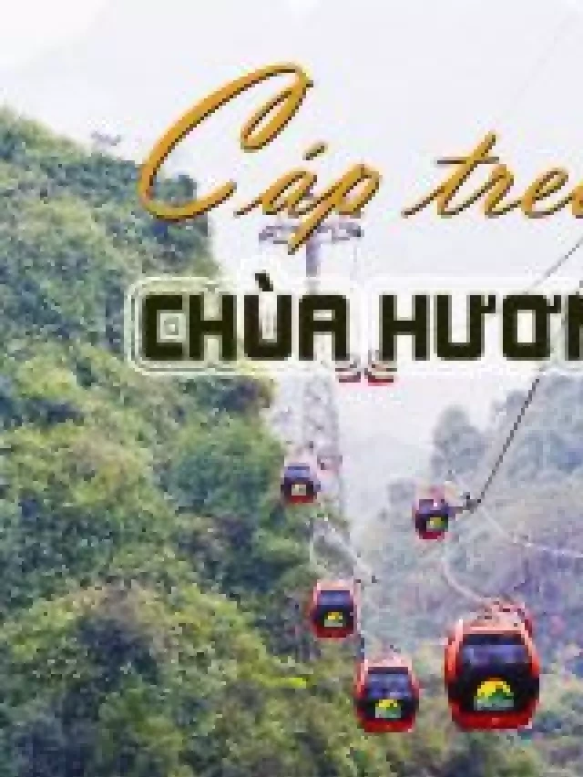   Giá vé cáp treo Chùa Hương – Kinh nghiệm du lịch 2023