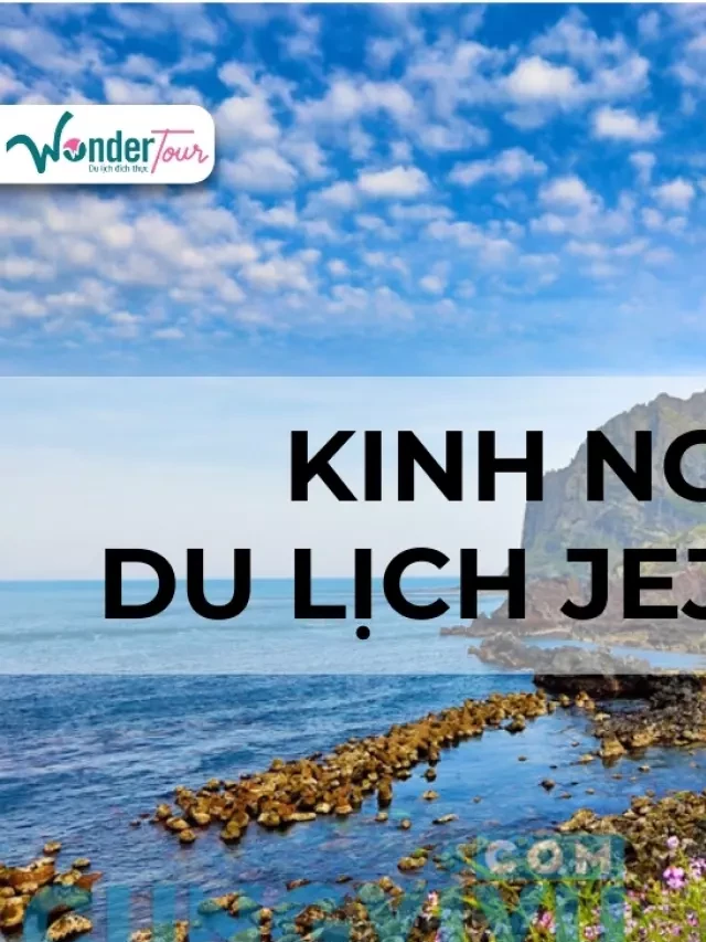   Chi tiết kinh nghiệm du lịch Jeju tự túc bạn nên bỏ túi