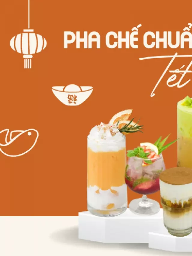   Bật Mí 6 Công Thức Đồ Uống Tuyệt Đỉnh Cho Tết Nguyên Đán