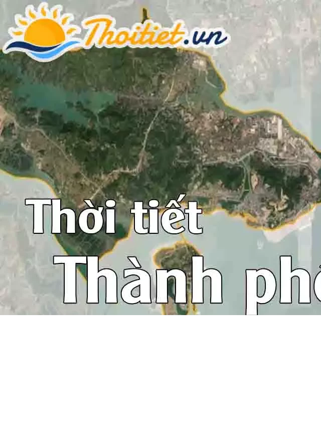   Dự báo thời tiết Hạ Long - Quảng Ninh