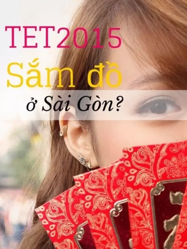   Mua sắm đồ Tết ở đâu tại Sài Gòn năm 2024?