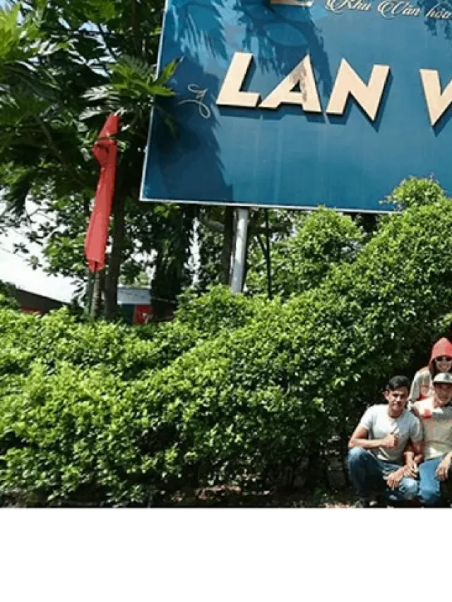   Đánh giá Lan Vương Bến Tre - Điểm du lịch hấp dẫn thu hút du khách