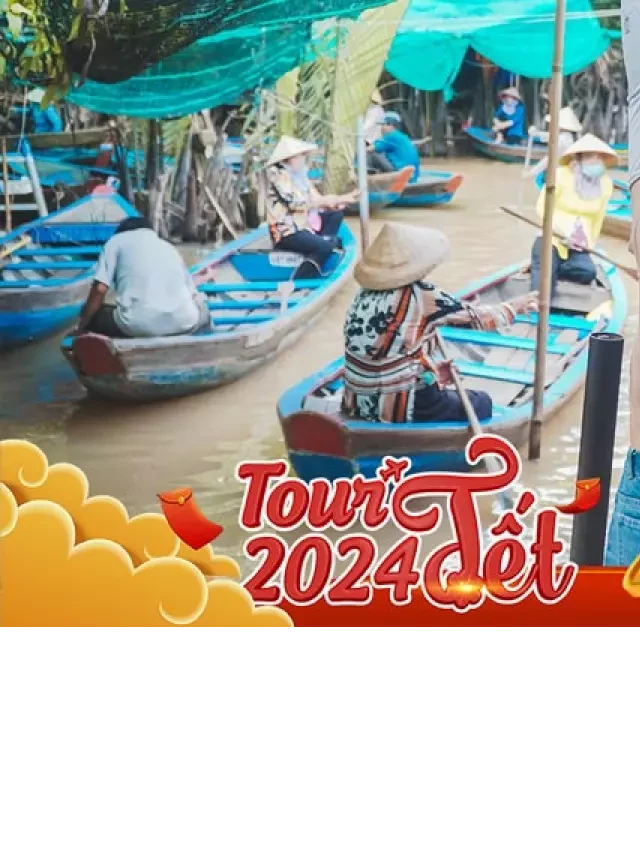   Tour Tết Miền Tây 3 Ngày 2 Đêm 2024 – Những Trải Nghiệm Hấp Dẫn đậm Chất Văn Hóa miền Tây