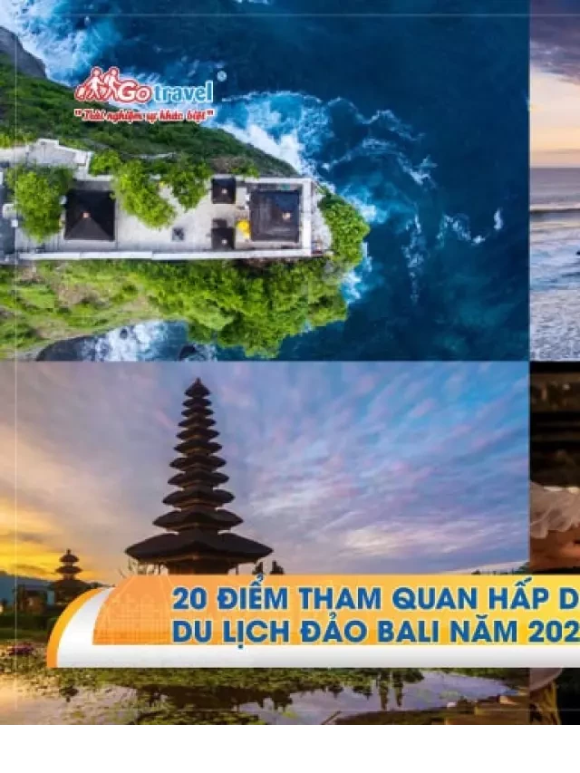   20 Điểm Tham Quan Độc Đáo Không Thể Bỏ Qua Khi Du Lịch Đảo Bali