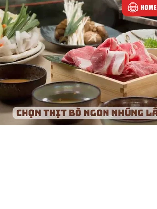   Cùng Homefarm - Chọn ngay loại thịt bò ngon nhất cho lẩu