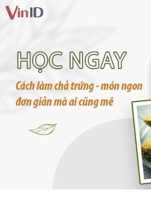   Học ngay cách làm chả trứng – món ngon đơn giản mà ai cũng mê