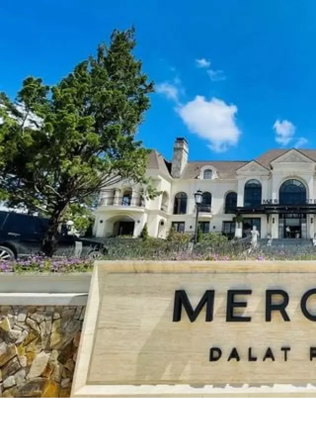   Mercure Đà Lạt Review - Resort sang trọng và siêu lãng mạn mang phong cách Pháp