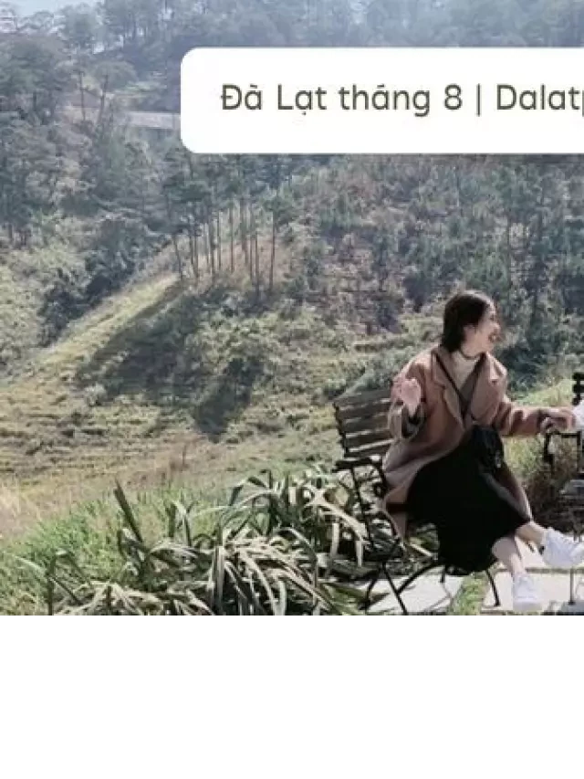   Đà Lạt tháng 8: Thời tiết khí hậu như thế nào và một số kinh nghiệm