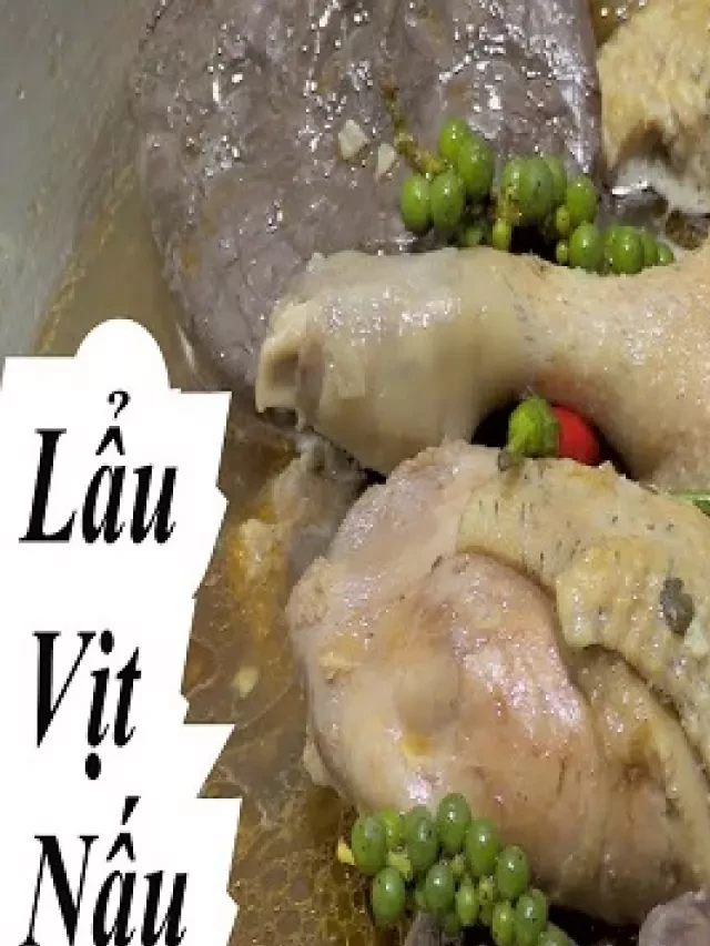   Hướng dẫn cách làm món lẩu vịt nấu tiêu xanh đơn giản tại nhà