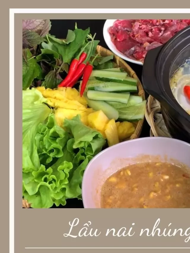   Nồi lẩu cuối tuần: Thưởng thức thịt nai nấu mẻ tuyệt vời