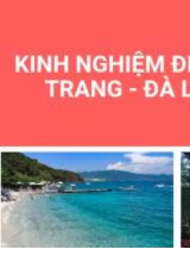   Một Số Kinh Nghiệm Du Lịch Nha Trang Đà Lạt Tự Túc Cần Nên Biết