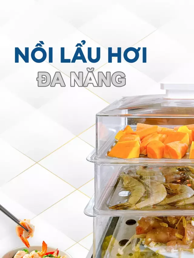   VỪA MUỐN ĂN LẨU VỪA MUỐN ĂN HẤP: TẠI SAO LẠI KHÔNG?
