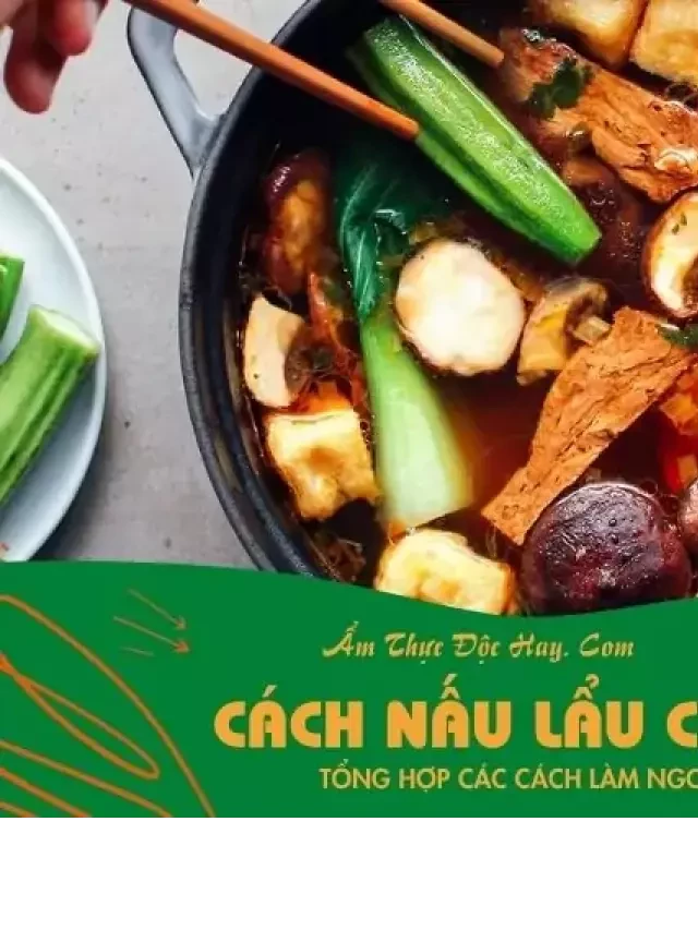   13+ cách nấu các món lẩu chay thơm ngon như nhà hàng