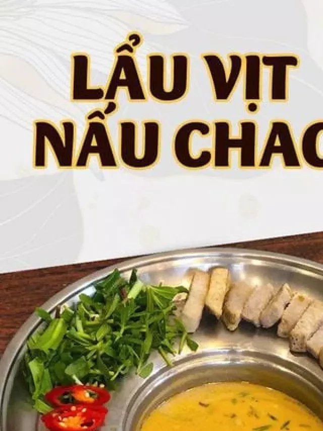   Lẩu vịt nấu chao (L) - Món ngon với hương vị độc đáo của vịt