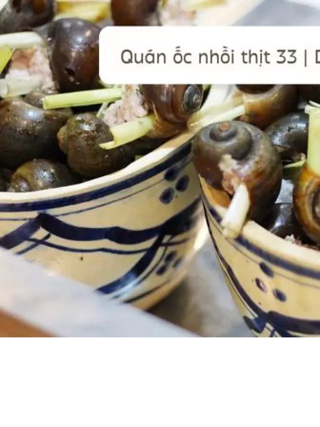  Quán ốc nhồi thịt 33 Đà Lạt - Những hương vị đậm đà hấp dẫn