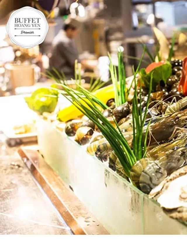   TOP 10 nhà hàng buffet hải sản cao cấp TP. HCM