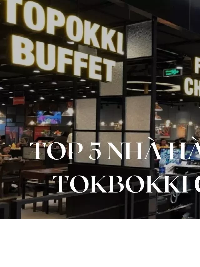   Top 5 Nhà Hàng Buffet Tokbokki ở Sài Gòn (TP.HCM) Được Yêu Thích Nhất