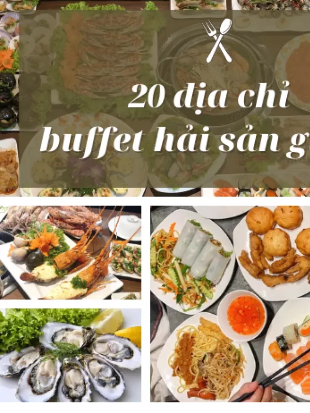   20 địa chỉ Buffet Hải Sản Giá Rẻ Tại TPHCM