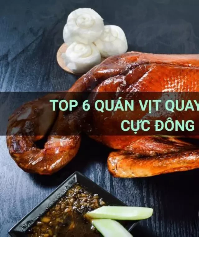   Top 6 quán vịt quay ngon ở Sài Gòn cực đông khách