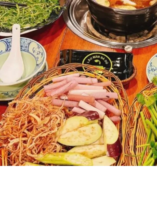   Lẩu Mắm Bà Dú: Thực Đơn Hấp Dẫn, Vị Miền Tây Ngất Ngây