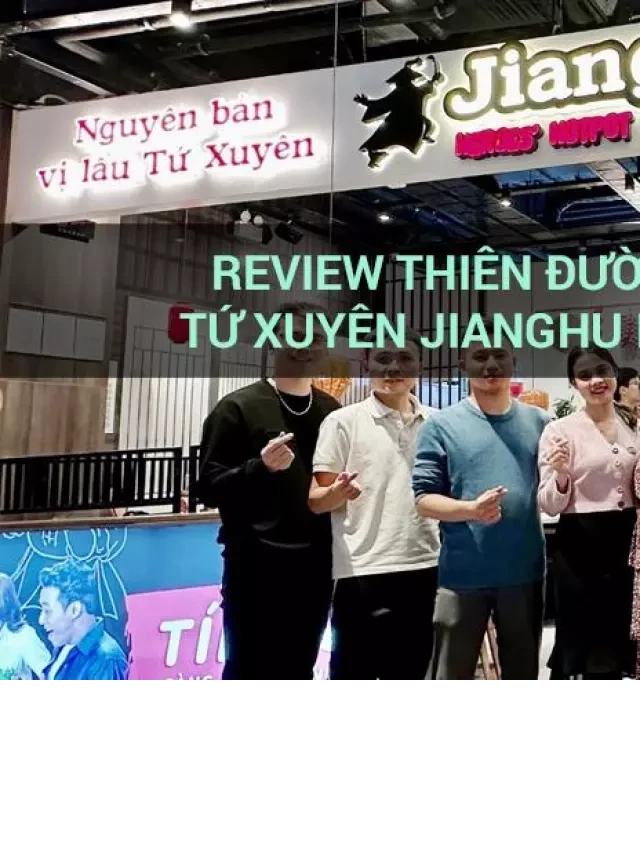   Review: Thưởng thức hương vị lẩu nhúng Tứ Xuyên tại JiangHu Heroes' Hotpot