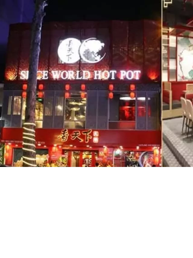   Nhà hàng Spice World Hotpot: Lẩu Tứ Xuyên tuyệt ngon và độc đáo