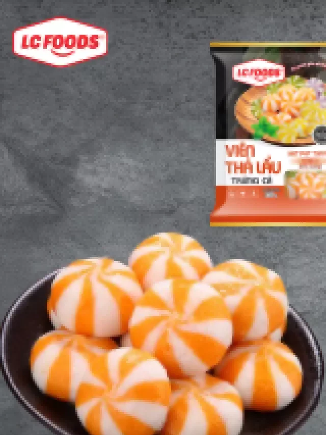  Các loại viên thả lẩu ngon nhất để thưởng thức tại nhà