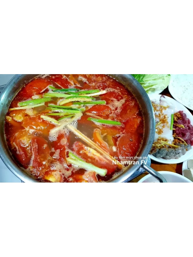   Lẩu Tôm Mực Nấu Chua Cay: Một Món Ăn Độc Đáo Cho Bữa Tiệc