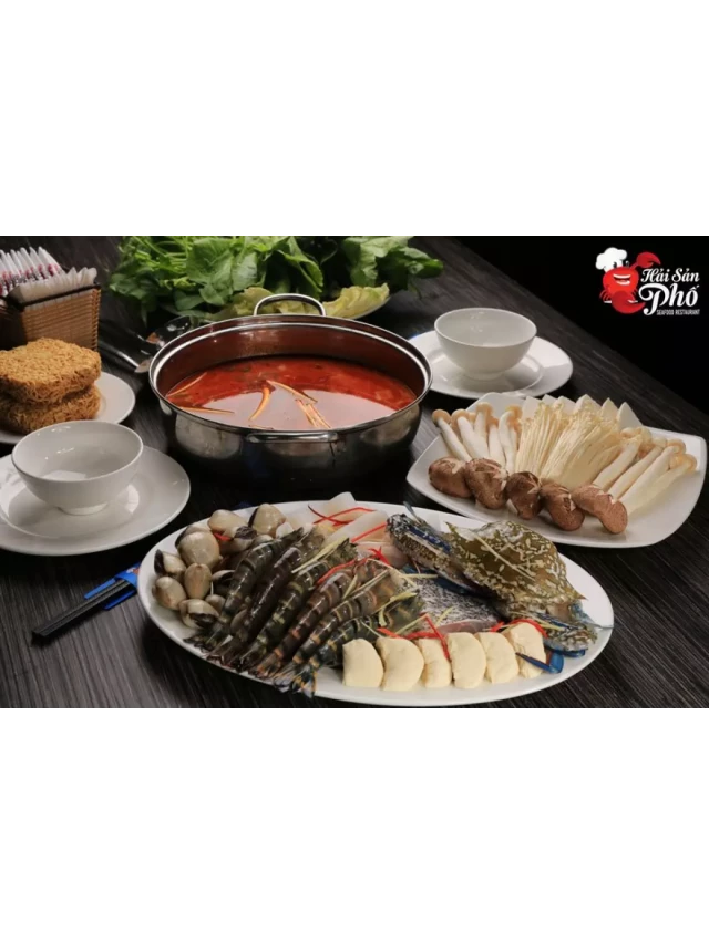   Khám phá lẩu hải sản đậm đà thơm ngon tại Hải Sản Phố