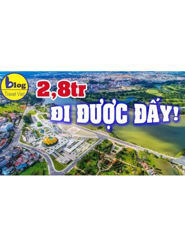   Kinh nghiệm du lịch Đà Lạt tự túc 2023: Thông tin hữu ích cho một chuyến đi thú vị chỉ với 3-4 triệu đồng